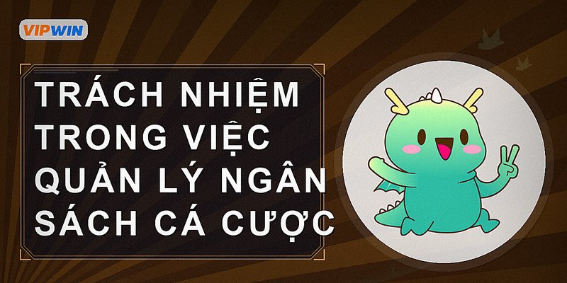 Trách nhiệm trong việc quản lý ngân sách cá cược