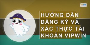 Hướng dẫn đăng ký và xác thực tài khoản VIPWIN