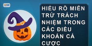 Hiểu rõ miễn trừ trách nhiệm trong các điều khoản cá cược