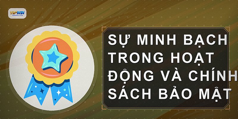 Sự minh bạch trong hoạt động và chính sách bảo mật