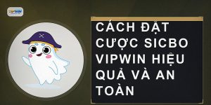 Cách đặt cược Sicbo VIPWIN hiệu quả và an toàn