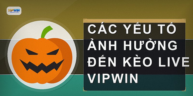 Các yếu tố ảnh hưởng đến kèo live VIPWIN
