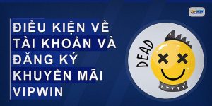 Điều kiện về tài khoản và đăng ký khuyến mãi VIPWIN