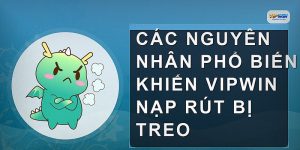 Các nguyên nhân phổ biến khiến VIPWIN nạp rút bị treo