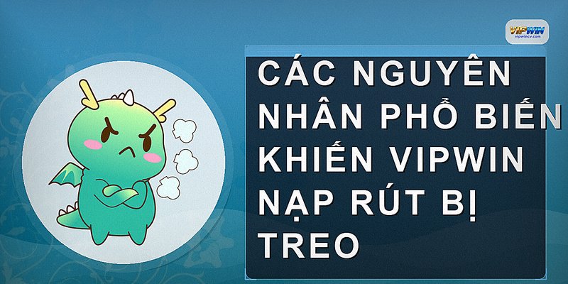 Các nguyên nhân phổ biến khiến VIPWIN nạp rút bị treo