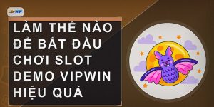 Làm thế nào để bắt đầu chơi slot demo VIPWIN hiệu quả
