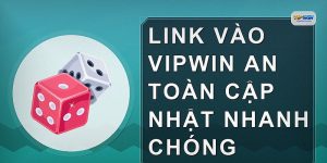 Link vào VIPWIN an toàn cập nhật nhanh chóng