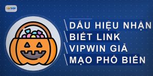 Dấu hiệu nhận biết link VIPWIN giả mạo phổ biến