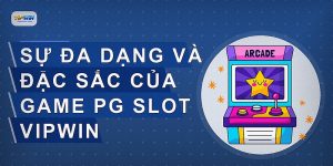 Sự đa dạng và đặc sắc của game PG Slot VIPWIN