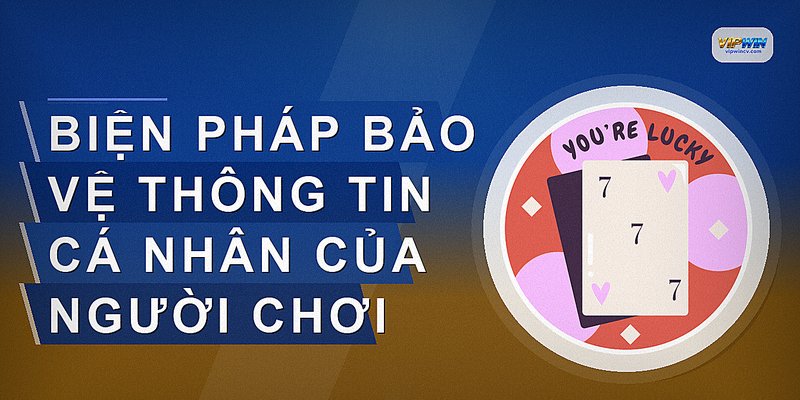 Biện pháp bảo vệ thông tin cá nhân của người chơi