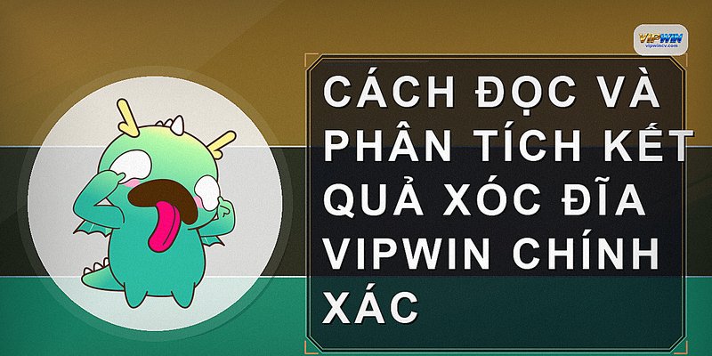Cách đọc và phân tích kết quả xóc đĩa vipwin chính xác
