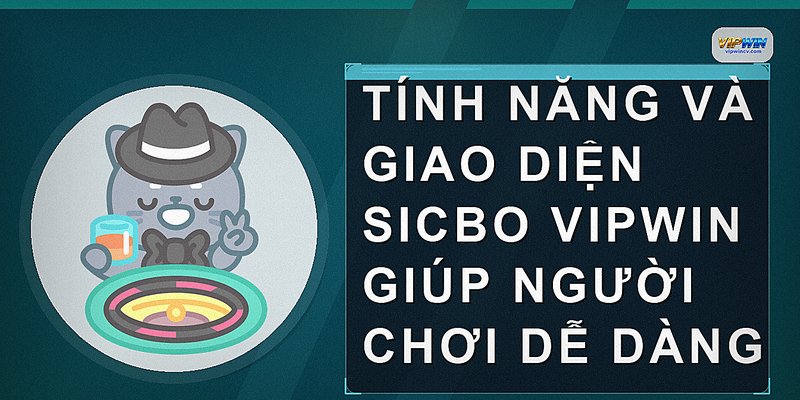 Tính năng và giao diện Sicbo VIPWIN giúp người chơi dễ dàng