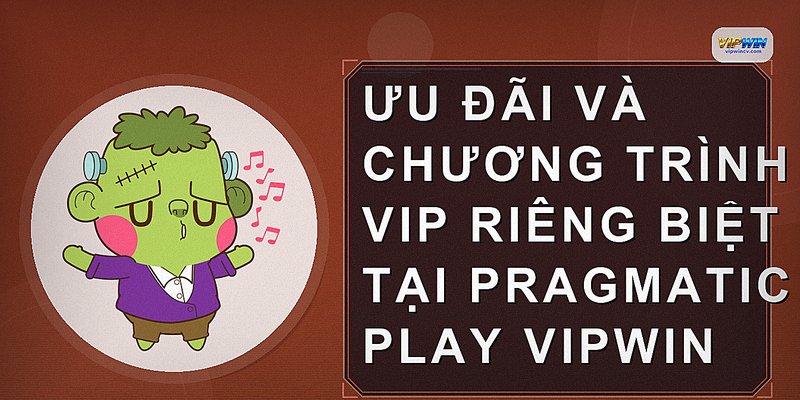 Ưu đãi và chương trình VIP riêng biệt tại Pragmatic Play VIPWIN