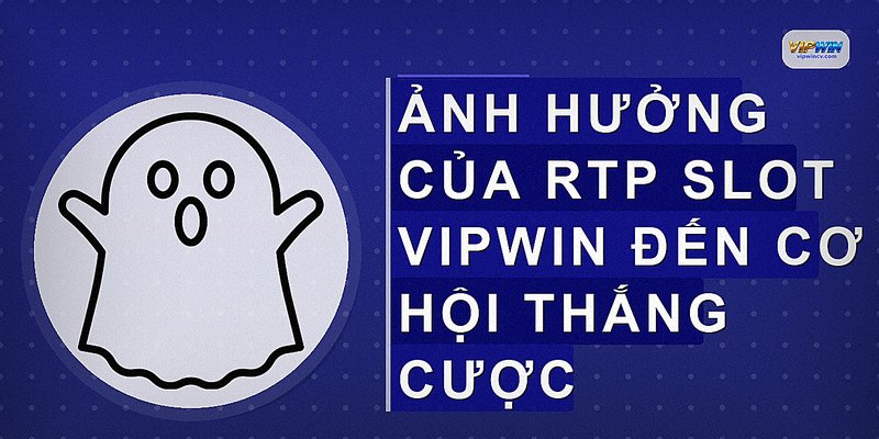 Ảnh hưởng của RTP slot VIPWIN đến cơ hội thắng cược