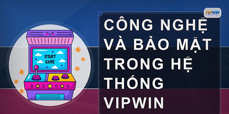 Công nghệ và bảo mật trong hệ thống VIPWIN